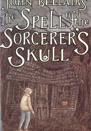 The Spell of the Sorcerer's Skull (John Bellairs)