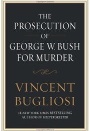 The Prosecution of George W. Bush for Murder (Vincent Bugliosi)