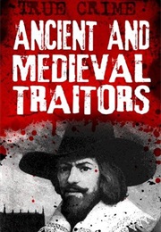 Ancient and Medieval Traitors (Gordon Kerr)