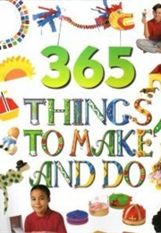 365 Things to Make and Do (Various)