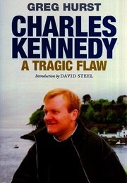Charles Kennedy: A Tragic Flaw (Greg Hurst)