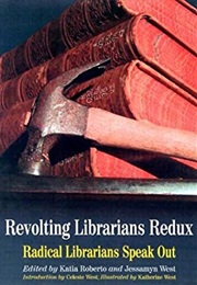 Revolting Librarians Redux: Radical Librarians Speak Out (Katia Roberto, Jessamyn West)