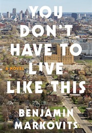 You Don't Have to Live Like This (Benjamin Markovits)