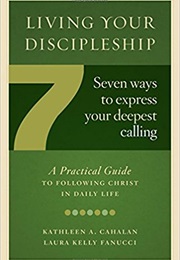 Living Your Discipleship: 7 Ways to Express Your Deepest Calling (Kathleen A. Cahalan)