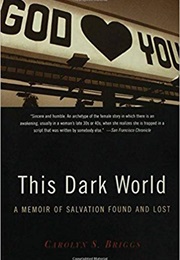This Dark World: A Memoir of Salvation Found and Lost (Carolyn S. Briggs)