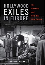 Hollywood Exiles in Europe: The Blacklist and Cold War Film Culture (Rebecca Prime)
