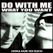 Mona Mur &amp; En Esch- Do With Me What You Want