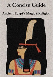 A Concise Guide to Ancient Egypt's Magic and Religion (Maria Isabel Pita)