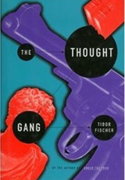 The Thought Gang (Tibor Fischer)