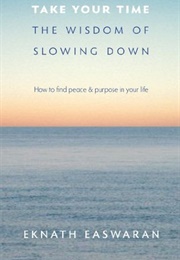Take Your Time: The Wisdom of Slowing Down (Eknath Easwaran)