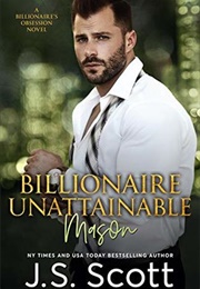Billionaire Unattainable (J.S. Scott)