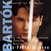 Esa-Pekka Salonen Bartók Concerto for Orchestra Music for String Instruments Percussion and Celesta