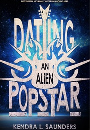 Dating an Alien Pop Star (Kendra L. Saunders)