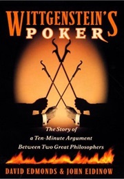 Wittgenstein's Poker: The Story of a Ten-Minute Argument Between Two Great Philosophers (David Edmonds and John Eidinow)