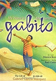 My Name Is Gabito: The Life of Gabriel García Márquez (Monica Brown)