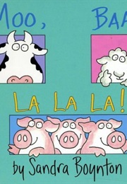Moo, Baa, La La La (Sandra Boynton)