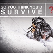 So You Think You'd Survive?