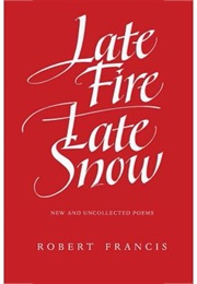 Late Fire/Late Snow (Robert Francis)