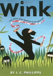 Wink, the Ninja Who Wanted to Be Noticed (Phillips, J.C.)
