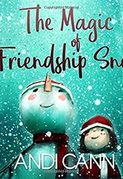 The Magic of Friendship Snow (Andi Cann)