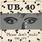 Please Don't Make Me Cry - UB40