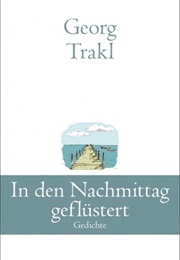 In Den Nachmittag Geflüstert (Georg Trakl)