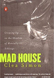 Mad House: Growing Up in the Shadow of Mentally Ill Siblings (Clea Simon)