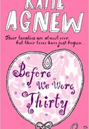 Before We Were Thirty (Katie Agnew)