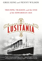 Lusitania: Triumph, Tragedy, and the End of the Edwardian Age (Greg King)