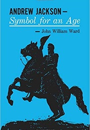 Andrew Jackson: Symbol for an Age (John William Ward)