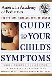 American Academy of Pediatrics Guide to Your Child's Symptoms Birth Through Adolescence (Donald Schiff, MD, Steven Shelov, MD)