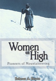 Women on High: Pioneers of Mountaineering (Rebecca A. Brown)