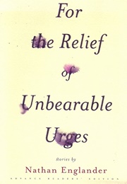 For the Relief of Unbearable Urges (Nathan Englander)