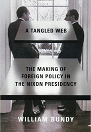 A Tangled Web: The Making of Foreign Policy in the Nixon Presidency (William Bundy)