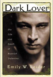 Dark Lover: The Life and Death of Rudolph Valentino (Emily W. Leider)