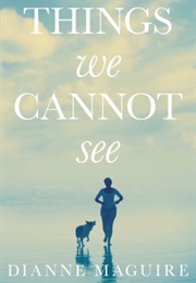 Things We Cannot See (Dianne Maguire)