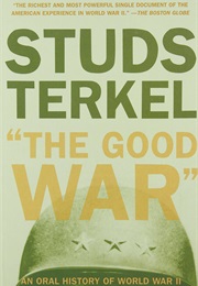 The Good War: An Oral History of World War Two (Studs Terkel)