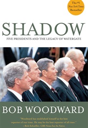 Shadow: Five Presidents and the Legacy of Watergate (Bob Woodward)