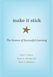 Make It Stick: The Science of Successful Learning (Peter C. Brown)