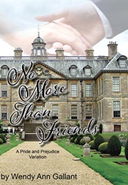 No More Than Friends: A Pride and Prejudice Variation (Wendy Ann Gallant)