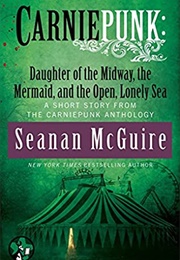 Daughter of the Midway, the Mermaid, and the Open, Lonely Sea (Seanan McGuire)