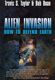 Alien Invasion: How to Defend Earth (Travis S. Taylor)