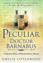 The Peculiar Doctor Barnabus (A Sherlock Holmes and Elizabeth Bennet Mystery, #3) (Amelia Littlewood)