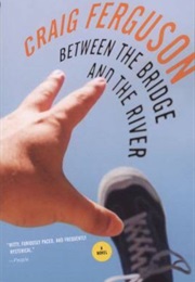 Between the Bridge and the River (Craig Ferguson)