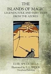 The Islands of Magic: Legends, Folk, and Fairy Tales From the Azores (Elsie Spicer Eells)