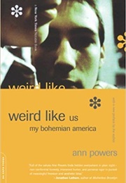 Weird Like Us: My Bohemian America (Ann Powers)