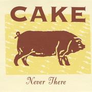 Never There - Cake
