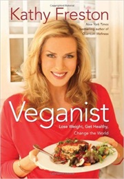 Veganist: Lose Weight, Get Healthy, Change the World (Kathy Freston)