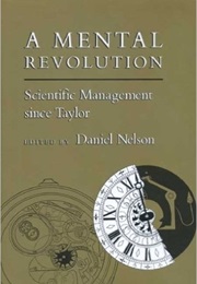 A Mental Revolution: Scientific Management Since Taylor (Daniel Nelson)