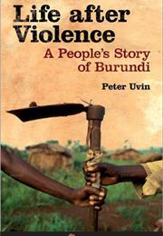 Life After Violence: A People&#39;s Story of Burundi